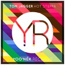 Tom Jagger - Hot Steppa Original Mix