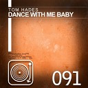 Tom Hades - Dance With Me Baby Original Mix