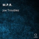 Joe Troublez - M P R