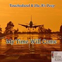 TouchedSoul Ma B s Deep - My Time Will Come Original Mix
