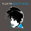 Flux Fin - Reality Bites