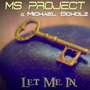 Ms Project feat Michael Scholz - Let Me In Club Mix