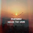 PVRTSMSH - Never The Same