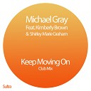 Michael Gray feat Kimberley Brown Shirley Marie… - Keep Moving On Club Mix