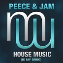 Peece Jam - House Music Is My Drug Radio Edit