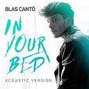 Blas Cant - In your Bed Acoustic Version