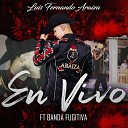 Luis Fernando Araiza feat Banda Fugitiva - Estoy Enamorado En Vivo feat Banda Fugitiva