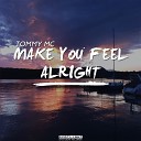 Tommy Mc - Make You Feel Alright Original Mix