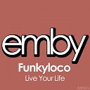 Funkyloco - Live Your Life Original Mix