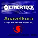 Anavelkura - Escape From Tomorrow Original Mix