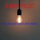 BABY PILOT - Yetundemi Masunkunmo