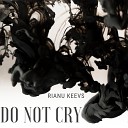 Rianu Keevs - Do not Cry