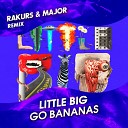 Little Big - Go Bananas Rakurs Major Extended Remix