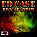Ed Case - Reggae Ridym Original Mix