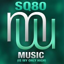 SQ80 - Music Is My Only High Radio Edit