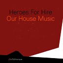 Heroes For Hire - Our House Music Dan s Dub