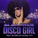 Alan Pride Feat Ellington Elisa Fox - Disco Girl Radio Edit