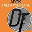 Addk - I Need Your Love Radio Edit