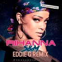 Rihanna - S M Eddie G Radio Remix