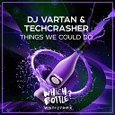 DJ Vartan Techcrasher - Things We Could Do Radio Edit