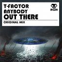 T Factor - Anybody Out There Original Mix