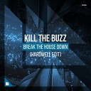 Kill The Buzz - Break The House Down Hardwell Extended Edit