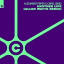 Alexander Popov Chris Jones - Another Life Allen Watts Extended Remix