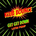 KLUB BOUNCE - GET GET DOWN LATIN PUMP EXTENDED VERSION