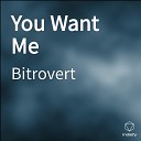 Bitrovert - You Want Me