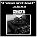 Alexz - Funk Wit That
