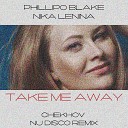 Phillipo Blake feat Nika Lenina feat Nika… - Take Me Away Chekhov Nu Disco Remix