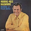 Miodrag Bogdanovi Mile - Da Nije Ljubavi