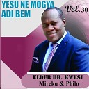 Elder Kwesi Mireku feat Philo - Yesu Mogya