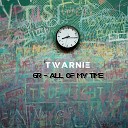 Twarnie GR - All Of My Time