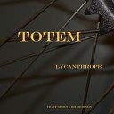 Lycanthrope - Totem Original Mix