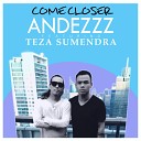 Andezzz feat Teza Sumendra - Come Closer Andezzz NuDisco Mix
