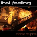 Middle Rhythm - That Feeling Original Mix