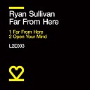 Ryan Sullivan - Far From Here Original Mix