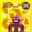 Jason Rivas Supersonic Lizards - Aww Shit Extended Club Mix