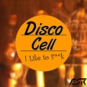 Disco Cell - I Like to F k Original Mix