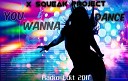 X Squeak Project - You Wanna Dance Radio Edit
