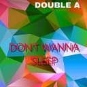 Double A - Don t Wanna Sleep