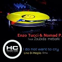 Enzo Tucci Nomad P feat Zoubida MebarkiI - Do Not Want to Cry Original Mix