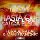 Impacto Urbano - Hasta Que Salga el Sol feat Raul Nadal Manu…