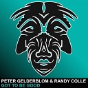 Peter Gelderblom Randy Colle - Got To Be Good Original Mix