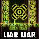 Karaoke Radar - Liar Liar Karaoke Vocal Version In the Style of Cris Cab and Pharrell…