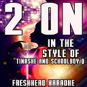 Freshhead Karaoke - 2 On Karaoke Version In the Style of Tinashe and Schoolboy…