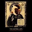 The Astral Lips - Sounds of Rise Collapsing Pt 2