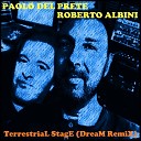 Roberto Albini Paolo Del Prete - Terrestrial Stage Roberto Albini Dream Remix