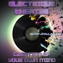 Electrique Theatre - Creation Of Your Own Mind Original Mix